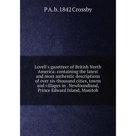 Книга Lovell's gazetteer of British North America: containing the latest and most authentic descriptions of over six thousand cities, towns and villag
Книга Lovell's gazetteer of British North America: containing the latest and most authentic descriptions of over six thousand cities, towns and villag
