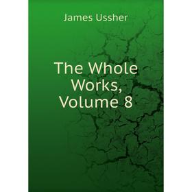 Книга The Whole Works, Volume 8 
Книга The Whole Works, Volume 8