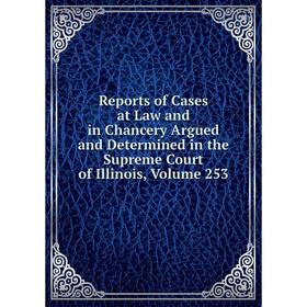 Книга Reports of Cases at Law and in Chancery Argued and Determined in the Supreme Court of Illinois, Volume 253
Книга Reports of Cases at Law and in Chancery Argued and Determined in the Supreme Court of Illinois, Volume 253