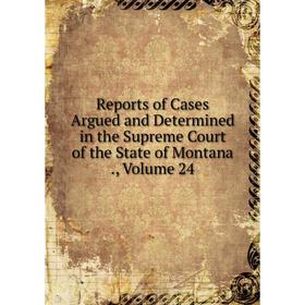 Книга Reports of Cases Argued and Determined in the Supreme Court of the State of Montana., Volume 24
Книга Reports of Cases Argued and Determined in the Supreme Court of the State of Montana., Volume 24