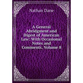 Книга A General Abridgment and Digest of American Law: With Occasional Notes and Comments, Volume 8
Книга A General Abridgment and Digest of American Law: With Occasional Notes and Comments, Volume 8