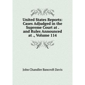 Книга United States Reports: Cases Adjudged in the Supreme Court at. and Rules Announced at., Volume 114
Книга United States Reports: Cases Adjudged in the Supreme Court at. and Rules Announced at., Volume 114