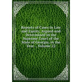 Книга Reports of Cases in Law and Equity, Argued and Determined in the Supreme Court of the State of Georgia, in the Year., Volume 22
Книга Reports of Cases in Law and Equity, Argued and Determined in the Supreme Court of the State of Georgia, in the Year., Volume 22