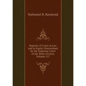 Книга Reports of Cases at Law and in Equity Determined by the Supreme Court of the State of Iowa, Volume 157
Книга Reports of Cases at Law and in Equity Determined by the Supreme Court of the State of Iowa, Volume 157