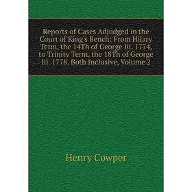 Книга Reports of Cases Adjudged in the Court of King's Bench: From Hilary Term, the 14Th of George Iii. 1774, to Trinity Term, the 18Th of George Iii.
Книга Reports of Cases Adjudged in the Court of King's Bench: From Hilary Term, the 14Th of George Iii. 1774, to Trinity Term, the 18Th of George Iii.