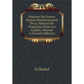 Книга Histoire De France, Depuis L'établissement De La Monarchie Françoise Dans Les Gaules, Volume 6 (French Edition)
Книга Histoire De France, Depuis L'établissement De La Monarchie Françoise Dans Les Gaules, Volume 6 (French Edition)