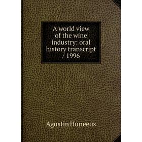 Книга A world view of the wine industry: oral history transcript/ 1996. Agustin Huneeus
Книга A world view of the wine industry: oral history transcript/ 1996. Agustin Huneeus