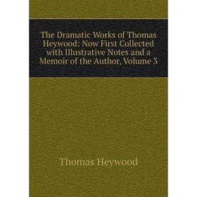 Книга The Dramatic Works of Thomas Heywood: Now First Collected with Illustrative Notes and a Memoir of the Author, Volume 3. Heywood Thomas
Книга The Dramatic Works of Thomas Heywood: Now First Collected with Illustrative Notes and a Memoir of the Author, Volume 3. Heywood Thomas