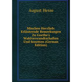 Книга Minchen Herzlieb: Erläuternde Bemerkungen Zu Goethe's Wahlverwandtschaften Und Sonetten
Книга Minchen Herzlieb: Erläuternde Bemerkungen Zu Goethe's Wahlverwandtschaften Und Sonetten