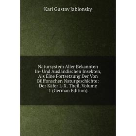 Книга Natursystem Aller Bekannten In- Und Ausländischen Insekten, Als Eine Fortsetzung Der Von Büffonschen NaturGeschichte: Der Käfer I-X Theil, Volum
Книга Natursystem Aller Bekannten In- Und Ausländischen Insekten, Als Eine Fortsetzung Der Von Büffonschen NaturGeschichte: Der Käfer I-X Theil, Volum