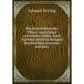 Книга Die Kräzmilben der Thiere und einige verwandte Arten, nach eigenen untersuchungen beschrieben (German Edition). Eduard Hering
Книга Die Kräzmilben der Thiere und einige verwandte Arten, nach eigenen untersuchungen beschrieben (German Edition). Eduard Hering