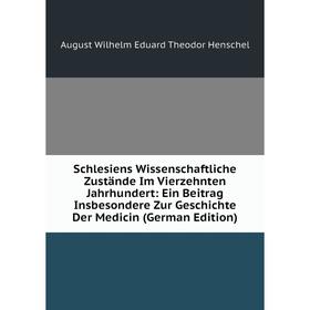 Книга Schlesiens Wissenschaftliche Zustände Im Vierzehnten Jahrhundert: Ein Beitrag Insbesondere Zur Geschichte Der Medicin (German Edition)
Книга Schlesiens Wissenschaftliche Zustände Im Vierzehnten Jahrhundert: Ein Beitrag Insbesondere Zur Geschichte Der Medicin (German Edition)