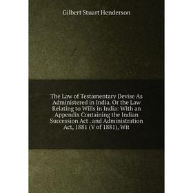 Книга The Law of Testamentary Devise As Administered in India. Or the Law Relating to Wills in India
Книга The Law of Testamentary Devise As Administered in India. Or the Law Relating to Wills in India