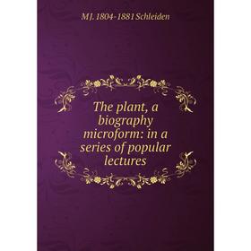Книга The plant, a biography microform: in a series of popular lectures. M J. 1804-1881 Schleiden
Книга The plant, a biography microform: in a series of popular lectures. M J. 1804-1881 Schleiden