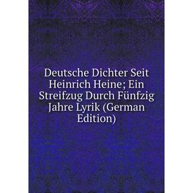 Книга Deutsche Dichter Seit Heinrich Heine; Ein Streifzug Durch Fünfzig Jahre Lyrik (German Edition)
Книга Deutsche Dichter Seit Heinrich Heine; Ein Streifzug Durch Fünfzig Jahre Lyrik (German Edition)