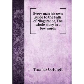 Книга Every man his own guide to the Falls of Niagara: or, The whole story in a few words. Thomas G Hulett
Книга Every man his own guide to the Falls of Niagara: or, The whole story in a few words. Thomas G Hulett