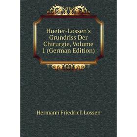 Книга Hueter-Lossen's Grundriss Der Chirurgie, Volume 1 (German Edition). Hermann Friedrich Lossen
Книга Hueter-Lossen's Grundriss Der Chirurgie, Volume 1 (German Edition). Hermann Friedrich Lossen