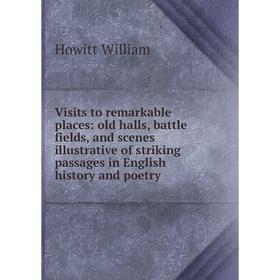 Книга Visits to remarkable places: old halls, battle fields, and scenes illustrative of striking passages in English history and poetry. Howitt Willia
Книга Visits to remarkable places: old halls, battle fields, and scenes illustrative of striking passages in English history and poetry. Howitt Willia