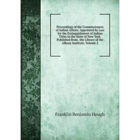 Книга Proceedings of the Commissioners of Indian Affairs: Appointed by Law for the Extinguishment of Indian Titles in the State of New York
Книга Proceedings of the Commissioners of Indian Affairs: Appointed by Law for the Extinguishment of Indian Titles in the State of New York