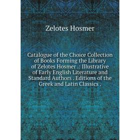 Книга Catalogue of the Choice Collection of Books Forming the Library of Zelotes Hosmer.: Illustrative of Early English Literature and Standard Author
Книга Catalogue of the Choice Collection of Books Forming the Library of Zelotes Hosmer.: Illustrative of Early English Literature and Standard Author