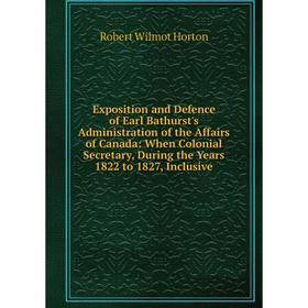 Книга Exposition and Defence of Earl Bathurst's Administration of the Affairs of Canada: When Colonial Secretary, During the Years 1822 to 1827, Inclu
Книга Exposition and Defence of Earl Bathurst's Administration of the Affairs of Canada: When Colonial Secretary, During the Years 1822 to 1827, Inclu
