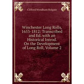 Книга Winchester Long Rolls, 1653-1812: Transcribed and Ed. with an Historical Introd. On the Development of Long Roll, Volume 2. Clifford Wyndham Hol
Книга Winchester Long Rolls, 1653-1812: Transcribed and Ed. with an Historical Introd. On the Development of Long Roll, Volume 2. Clifford Wyndham Hol