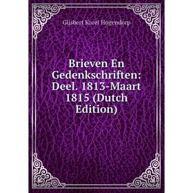 Книга Brieven En Gedenkschriften: Deel. 1813-Maart 1815 (Dutch Edition). Gijsbert Karel Hogendorp
Книга Brieven En Gedenkschriften: Deel. 1813-Maart 1815 (Dutch Edition). Gijsbert Karel Hogendorp