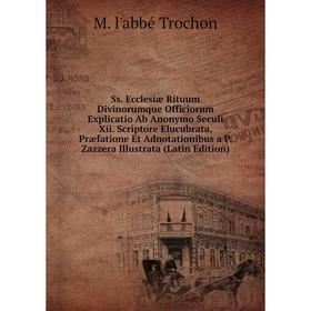 Книга Ss. Ecclesiæ Rituum Divinorumque Officiorum Explicatio Ab Anonymo Seculi Xii. Scriptore Elucubrata, Præfatione Et Adnotationibus
Книга Ss. Ecclesiæ Rituum Divinorumque Officiorum Explicatio Ab Anonymo Seculi Xii. Scriptore Elucubrata, Præfatione Et Adnotationibus