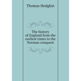 Книга The history of England from the earliest times to the Norman conquest. Thomas Hodgkin
Книга The history of England from the earliest times to the Norman conquest. Thomas Hodgkin