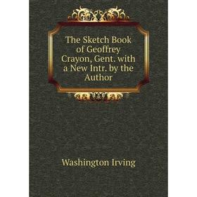 Книга The Sketch Book of Geoffrey Crayon, Gent. with a New Intr. by the Author. Washington Irving
Книга The Sketch Book of Geoffrey Crayon, Gent. with a New Intr. by the Author. Washington Irving