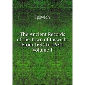 Книга The Ancient Records of the Town of Ipswich: From 1634 to 1650, Volume 1. Ipswich
Книга The Ancient Records of the Town of Ipswich: From 1634 to 1650, Volume 1. Ipswich