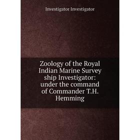 Книга Zoology of the Royal Indian Marine Survey ship Investigator: under the command of Commander T.H. Hemming. Investigator Investigator
Книга Zoology of the Royal Indian Marine Survey ship Investigator: under the command of Commander T.H. Hemming. Investigator Investigator