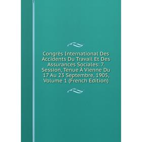 Книга Congrès International Des Accidents Du Travail Et Des Assurances Sociales: 7
Книга Congrès International Des Accidents Du Travail Et Des Assurances Sociales: 7