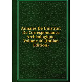 Книга Annales De L'institut De Correspondance Archéologique, Volume 40 (Italian Edition)
Книга Annales De L'institut De Correspondance Archéologique, Volume 40 (Italian Edition)