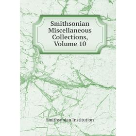 Книга Smithsonian Miscellaneous Collections, Volume 10. Smithsonian Institution
Книга Smithsonian Miscellaneous Collections, Volume 10. Smithsonian Institution