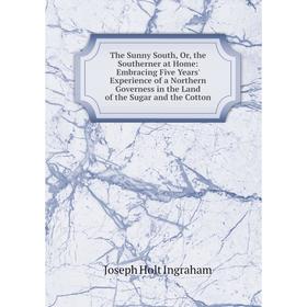 Книга The Sunny South, Or, the Southerner at Home: Embracing Five Years' Experience of a Northern Governess in the Land of the Sugar and the Cotton
Книга The Sunny South, Or, the Southerner at Home: Embracing Five Years' Experience of a Northern Governess in the Land of the Sugar and the Cotton