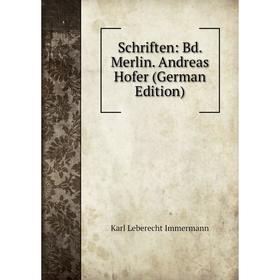 Книга Schriften: Bd. Merlin. Andreas Hofer (German Edition). Immermann Karl Leberecht
Книга Schriften: Bd. Merlin. Andreas Hofer (German Edition). Immermann Karl Leberecht