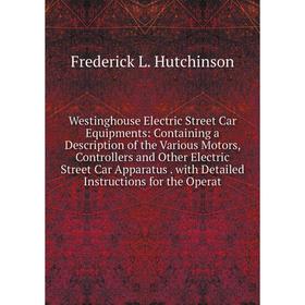 Книга Westinghouse Electric Street Car Equipments: Containing a Description of the Various Motors, Controllers
Книга Westinghouse Electric Street Car Equipments: Containing a Description of the Various Motors, Controllers