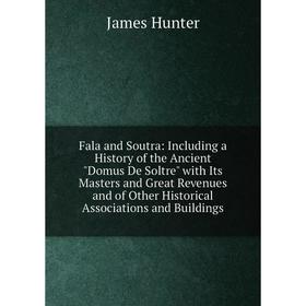 Книга Fala and Soutra: Including a History of the Ancient Domus De Soltre with Its Masters and Great Revenues and of Other Historical Associations
Книга Fala and Soutra: Including a History of the Ancient Domus De Soltre with Its Masters and Great Revenues and of Other Historical Associations