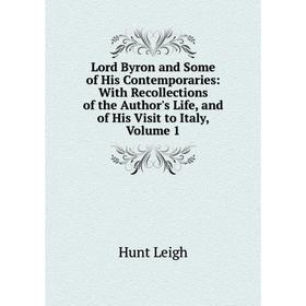 Книга Lord Byron and Some of His Contemporaries: With Recollections of the Author's Life, and of His Visit to Italy, Volume 1
Книга Lord Byron and Some of His Contemporaries: With Recollections of the Author's Life, and of His Visit to Italy, Volume 1