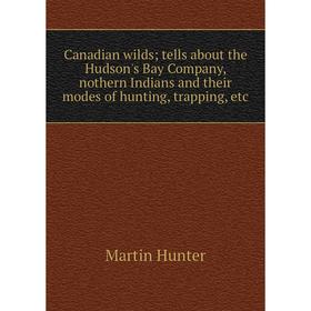 Книга Canadian wilds; tells about the Hudson's Bay Company, nothern Indians and their modes of hunting, trapping, etc. Martin Hunter
Книга Canadian wilds; tells about the Hudson's Bay Company, nothern Indians and their modes of hunting, trapping, etc. Martin Hunter
