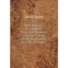 Книга The History of England: From the Invasion of Julius Caesar to the Revolution in 1688, Volume 2. David Hume
Книга The History of England: From the Invasion of Julius Caesar to the Revolution in 1688, Volume 2. David Hume