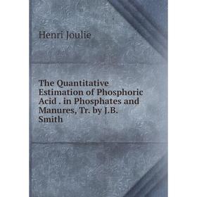 Книга The Quantitative Estimation of Phosphoric Acid. in Phosphates and Manures, Tr. by J.B. Smith. Henri Joulie
Книга The Quantitative Estimation of Phosphoric Acid. in Phosphates and Manures, Tr. by J.B. Smith. Henri Joulie