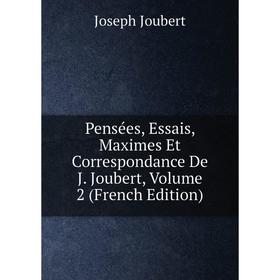 Книга Pensées, Essais, Maximes Et Correspondance De J. Joubert, Volume 2 (French Edition). Joseph Joubert
Книга Pensées, Essais, Maximes Et Correspondance De J. Joubert, Volume 2 (French Edition). Joseph Joubert