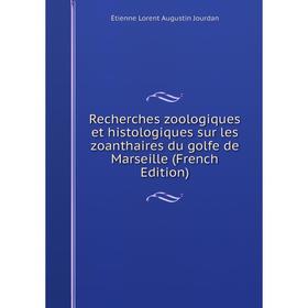 Книга Recherches zoologiques et histologiques sur les zoanthaires du golfe de Marseille (French Edition). Étienne Lorent Augustin Jourdan
Книга Recherches zoologiques et histologiques sur les zoanthaires du golfe de Marseille (French Edition). Étienne Lorent Augustin Jourdan