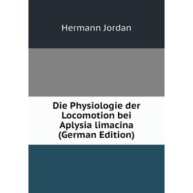 Книга Die Physiologie der Locomotion bei Aplysia limacina (German Edition). Hermann Jordan
Книга Die Physiologie der Locomotion bei Aplysia limacina (German Edition). Hermann Jordan