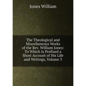 Книга The Theological and Miscellaneous Works of the Rev. William Jones: To Which Is Prefixed a Short Account of His Life and Writings, Volume 3
Книга The Theological and Miscellaneous Works of the Rev. William Jones: To Which Is Prefixed a Short Account of His Life and Writings, Volume 3