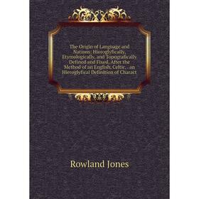 Книга The Origin of Language and Nations: Hieroglyfically, Etymologically, and Topografically Defined and Fixed, After the Method of an English, Celti
Книга The Origin of Language and Nations: Hieroglyfically, Etymologically, and Topografically Defined and Fixed, After the Method of an English, Celti