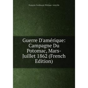 Книга Guerre D'amérique: Campagne Du Potomac, Mars-Juillet 1862 (French Edition). François-Ferdinand-Philippe- Joinville
Книга Guerre D'amérique: Campagne Du Potomac, Mars-Juillet 1862 (French Edition). François-Ferdinand-Philippe- Joinville