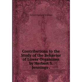 Книга Contributions to the Study of the Behavior of Lower Organisms by Herbert S. Jennings. Herbert Spencer Jennings
Книга Contributions to the Study of the Behavior of Lower Organisms by Herbert S. Jennings. Herbert Spencer Jennings
